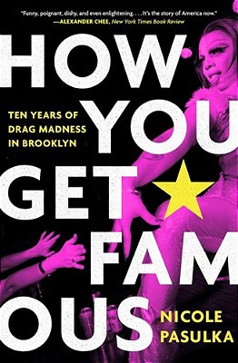 How You Get Famous: Ten Years Of Drag Madness In Brooklyn-..