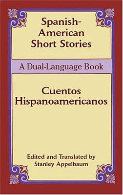Spanish-American Short Stories/Cuentos Hispanoamericanos: A Dual-Language Book-..