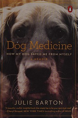Dog Medicine: How My Dog Saved Me From Myself-..