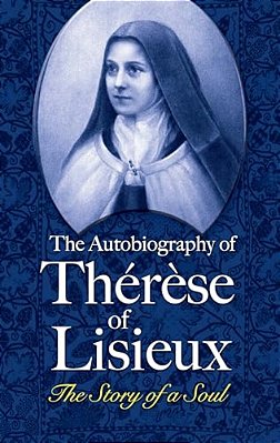The Autobiography Of Thérèse Of Lisieux: The Story Of A Soul-..