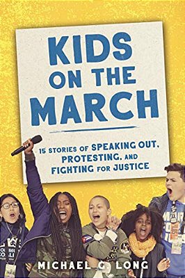 Kids On The March: 15 Stories Of Speaking Out, Protesting, And Fighting For Justice-..