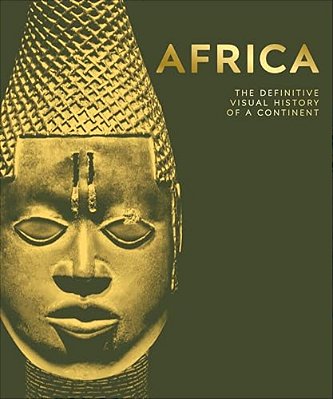 Africa: The Definitive Visual History Of A Continent-..