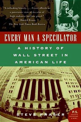 Every Man A Speculator: A History Of Wall Street In American Life-..