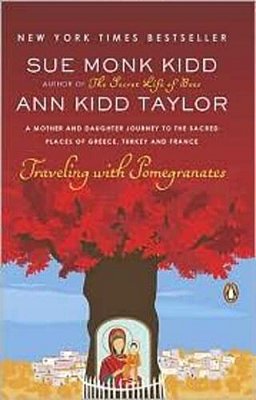 Traveling With Pomegranates: A Mother And Daughter Journey To The Sacred Places Of Greece, Turkey, And France-..
