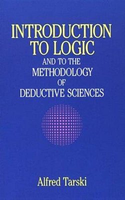 Introduction To Logic: And To The Methodology Of Deductive Sciences-..