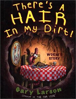 There's A Hair In My Dirt!: A Worm's Story-..