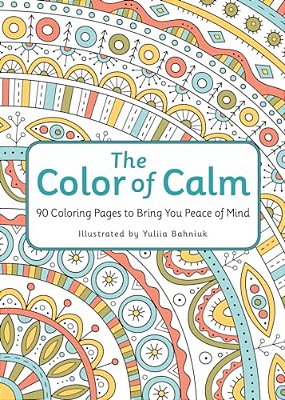 The Color Of Calm: 90 Coloring Pages To Bring You Peace Of Mind-..