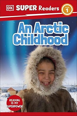 Dk Super Readers Level 1 An Arctic Childhood-..