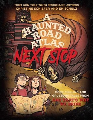 A Haunted Road Atlas: Next Stop: More Chilling And Gruesome Tales From And That's Why We Drink Volume 2-..