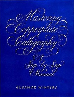 Mastering Copperplate Calligraphy: A Step-By-step Manual-..