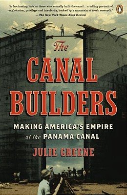 The Canal Builders: Making America's Empire At The Panama Canal-..