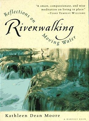 Riverwalking: Reflections On Moving Water-..