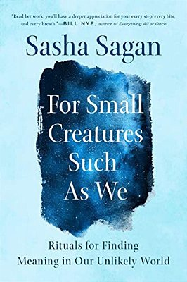 For Small Creatures Such As We: Rituals For Finding Meaning In Our Unlikely World-..