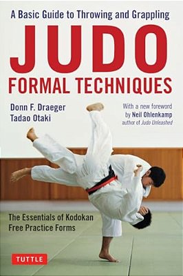 Judo Formal Techniques: A Basic Guide To Throwing And Grappling - The Essentials Of Kodokan Free Practice Forms-..