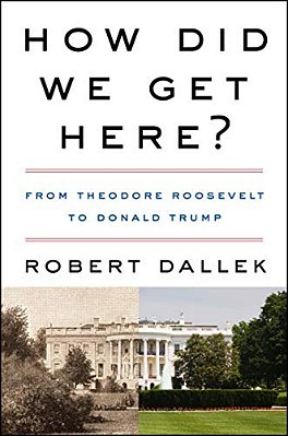 How Did We Get Here?: From Theodore Roosevelt To Donald Trump-..