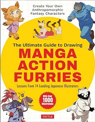The Ultimate Guide To Drawing Manga Action Furries: Create Your Own Anthropomorphic Fantasy Characters: Lessons From 14 Leading Japanese Illustrators-..