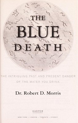 The Blue Death: The Intriguing Past And Present Danger Of The Water You Drink-..