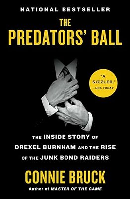The Predators' Ball: The Inside Story Of Drexel Burnham And The Rise Of The Junk Bond Raiders-..