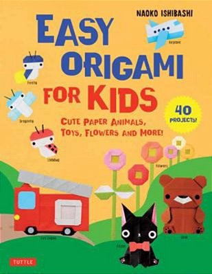 Easy Origami For Kids: Cute Paper Animals, Toys, Flowers And More! (40 Projects)-..