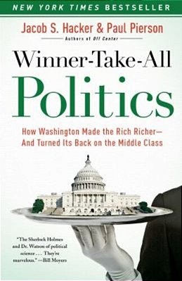 Winner-Take-all Politics: How Washington Made The Rich Richer--and Turned Its Back On The Middle Class-..