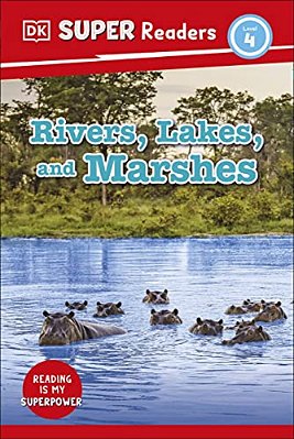 Dk Super Readers Level 4 Rivers, Lakes, And Marshes-..