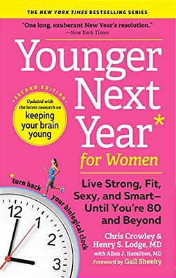 Younger Next Year For Women: Live Strong, Fit, Sexy, And Smart--until You'Re 80 And Beyond-..