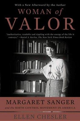 Woman Of Valor: Margaret Sanger And The Birth Control Movement In America-..