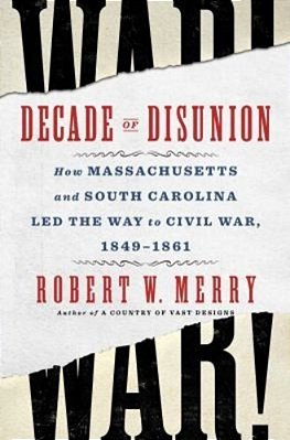 Decade Of Disunion: How Massachusetts And South Carolina Led The Way To Civil War, 1849-1861-..