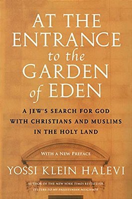 At The Entrance To The Garden Of Eden: A Jew's Search For God With Christians And Muslims In The Holy Land-..