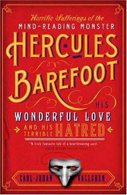 The Horrific Sufferings Of The Mind-Reading Monster Hercules Barefoot: His Wonderful Love And His Terrible Hatred-..