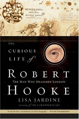 The Curious Life Of Robert Hooke: The Man Who Measured London-..