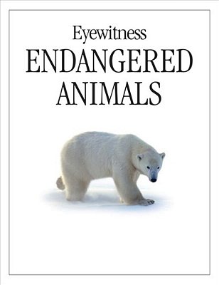 Dk Eyewitness Books: Endangered Animals: Discover Why Some Of The World's Creatures Are Dying Out [With CD-ROM]-..