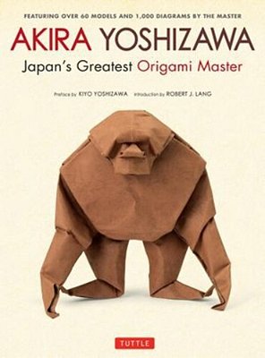 Akira Yoshizawa, Japan's Greatest Origami Master: Featuring Over 60 Models And 1000 Diagrams By The Master-..