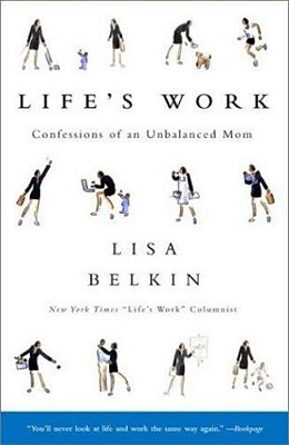 Life's Work: Confessions Of An Unbalanced Mom-..