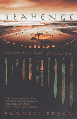 Seahenge: A Quest For Life And Death In Bronze Age Britain-..