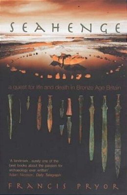 Seahenge: A Quest For Life And Death In Bronze Age Britain-..