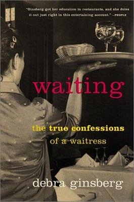 Waiting: The True Confessions Of A Waitress-..