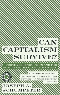 Can Capitalism Survive?: Creative Destruction And The Future Of The Global Economy-..