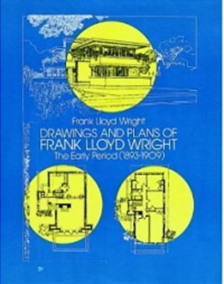 Drawings And Plans Of Frank Lloyd Wright: The Early Period (1893-1909)-..