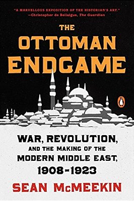 The Ottoman Endgame: War, Revolution, And The Making Of The Modern Middle East, 1908-1923-..