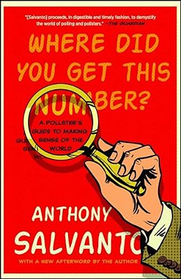 Where Did You Get This Number?: A Pollster's Guide To Making Sense Of The World-..