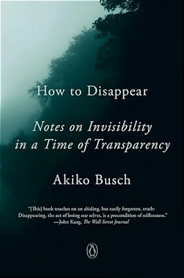 How To Disappear: Notes On Invisibility In A Time Of Transparency-..