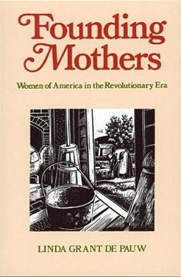 Founding Mothers: Women Of America In The Revolutionary Era-..