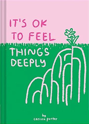 It's Ok To Feel Things Deeply: (Uplifting Book For Women; Feel-Good Gift For Women; Books To Help Cope With Anxiety And Depression)-..