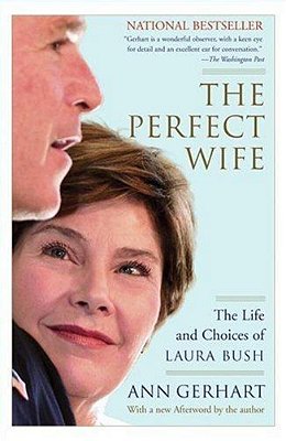The Perfect Wife: The Life And Choices Of Laura Bush-..