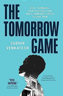 The Tomorrow Game: Rival Teenagers, Their Race For A Gun, And A Community United To Save Them-..