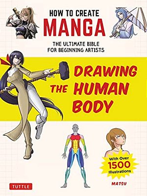 How To Create Manga: Drawing The Human Body: The Ultimate Bible For Beginning Artists (With Over 1,500 Illustrations)-..