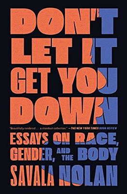 Don't Let It Get You Down: Essays On Race, Gender, And The Body-..