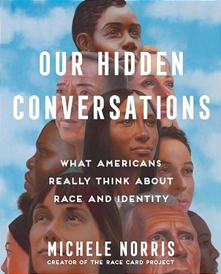 Our Hidden Conversations: What Americans Really Think About Race And Identity-..