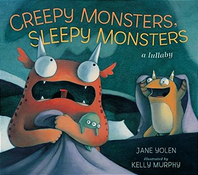 Creepy Monsters, Sleepy Monsters: A Lullaby-..
